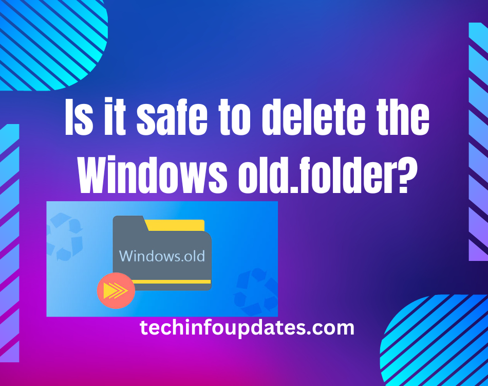 Is it safe to delete the Windows old folder?